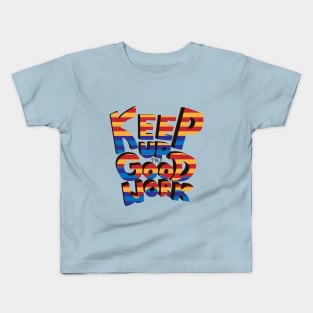 Keep Up the Good Work! Kids T-Shirt